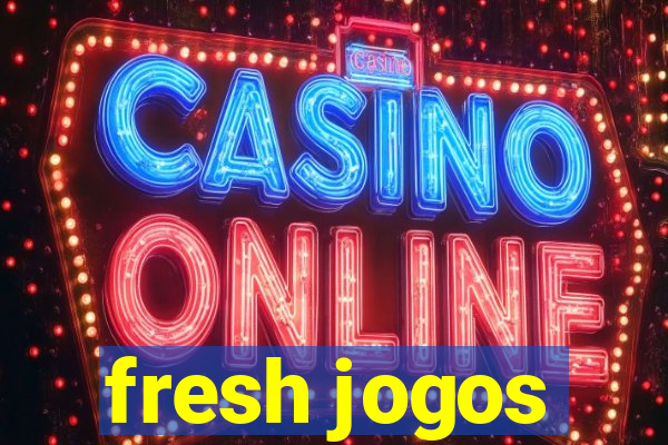 fresh jogos